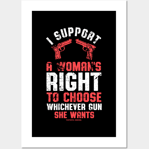 I Support A Womans Choice To Choose Whichever Gun She Wants Wall Art by YouthfulGeezer